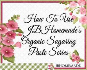 Hollyhock Logo for JBHomemade Sugaring and Skin Care with pink and green elements framing a title of ‘How to Use JBHomemade’s Organic Sugaring Paste Series'
